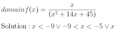The domain of f(x)= x/((x^2+14x+45)) is x<-9\lor-9<x<-5\lor x>-5